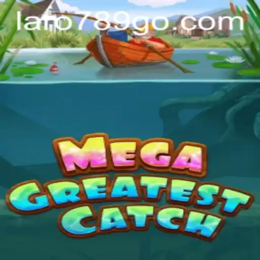Explore the Thrilling Universe of MegaGreatestCatch in Laro789